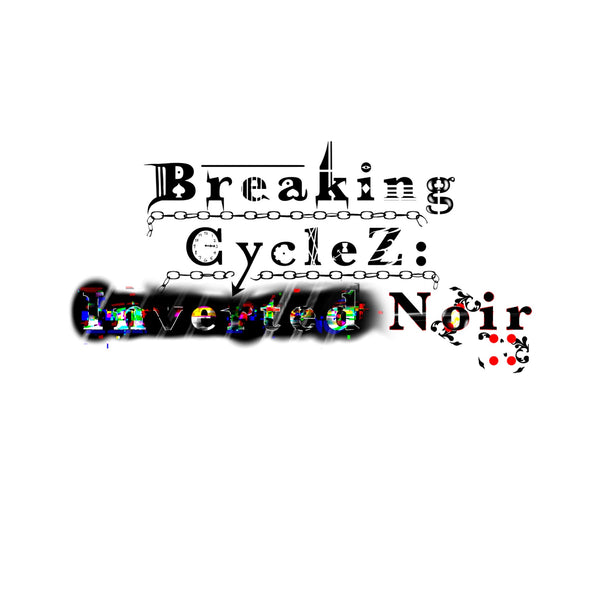 Breaking CycleZ: Inverted Noir (Vol.1) [PHYSICAL VERSION]
